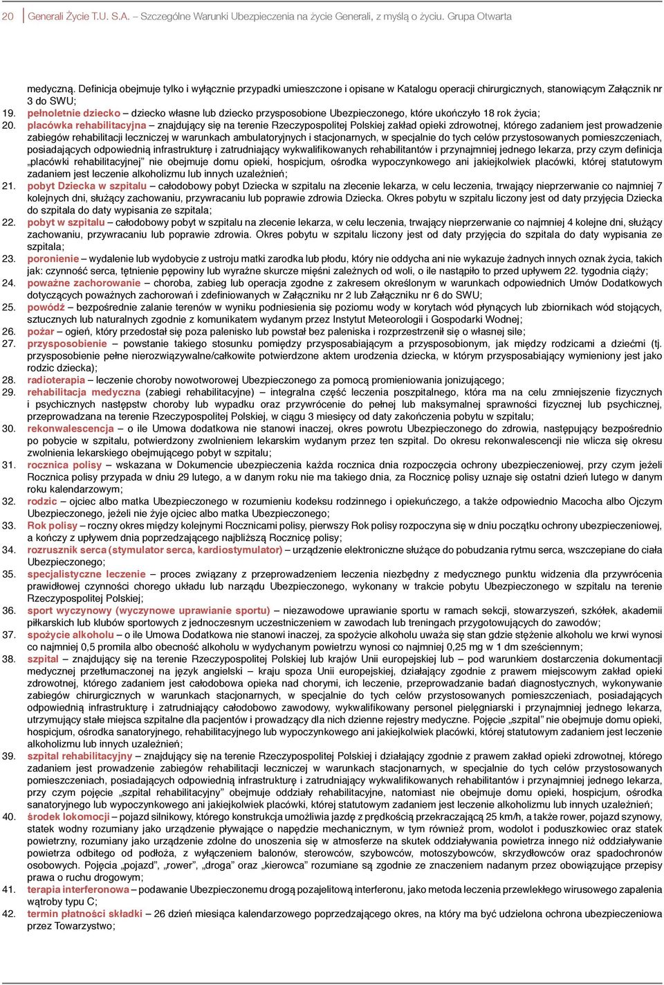 pełnoletnie dziecko dziecko własne lub dziecko przysposobione Ubezpieczonego, które ukończyło 18 rok życia; 20.