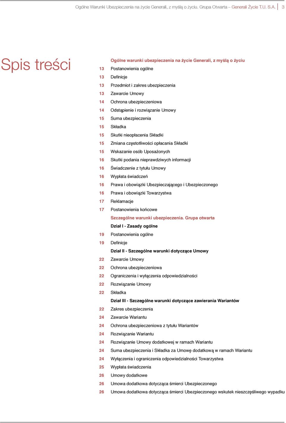 Odstąpienie i rozwiązanie Umowy 15 Suma ubezpieczenia 15 Składka 15 Skutki nieopłacenia Składki 15 Zmiana częstotliwości opłacania Składki 15 Wskazanie osób Uposażonych 16 Skutki podania