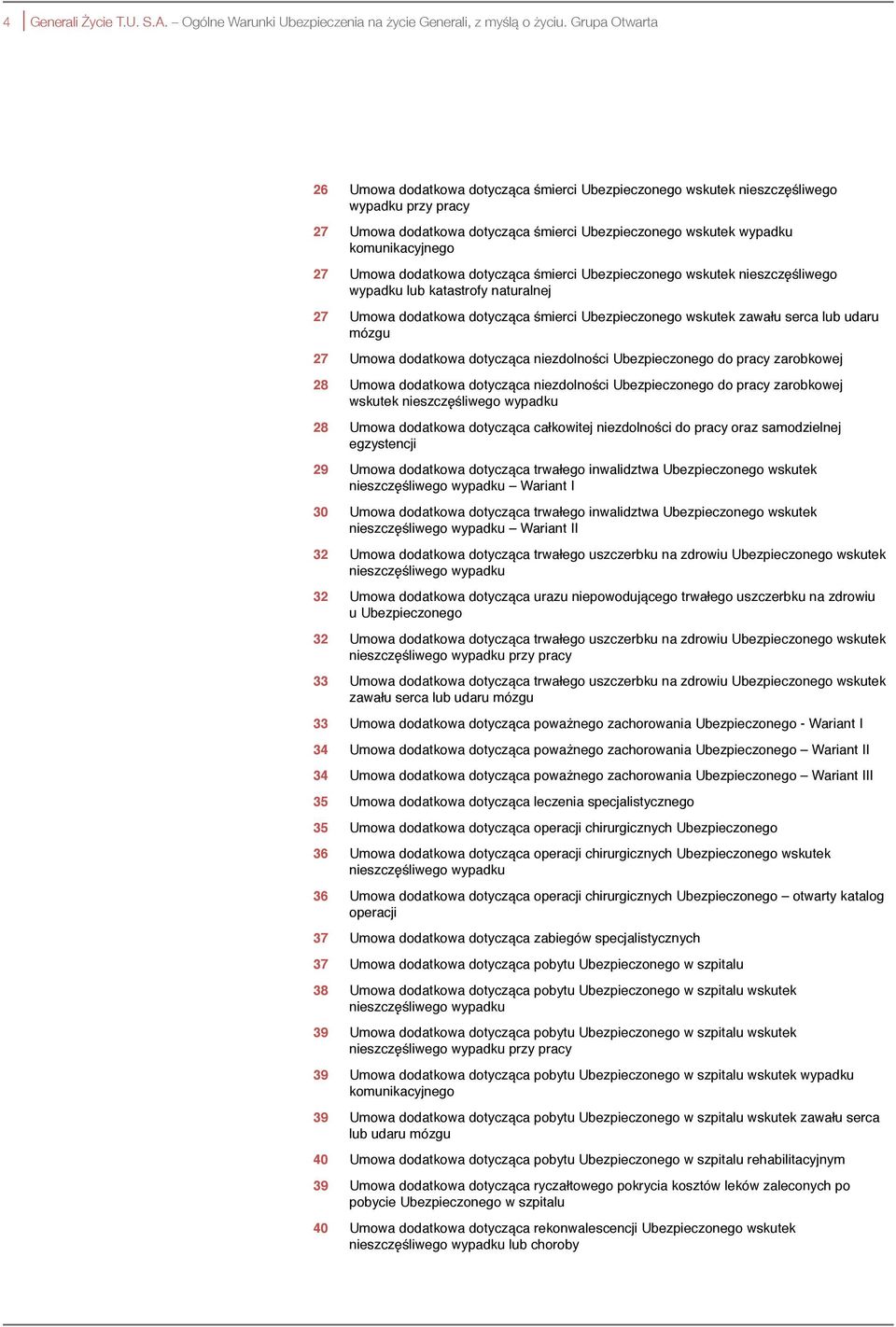 Umowa dodatkowa dotycząca śmierci Ubezpieczonego wskutek nieszczęśliwego wypadku lub katastrofy naturalnej 27 Umowa dodatkowa dotycząca śmierci Ubezpieczonego wskutek zawału serca lub udaru mózgu 27