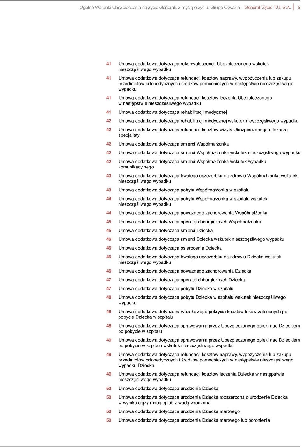 ortopedycznych i środków pomocniczych w następstwie nieszczęśliwego wypadku 41 Umowa dodatkowa dotycząca refundacji kosztów leczenia Ubezpieczonego w następstwie nieszczęśliwego wypadku 41 Umowa
