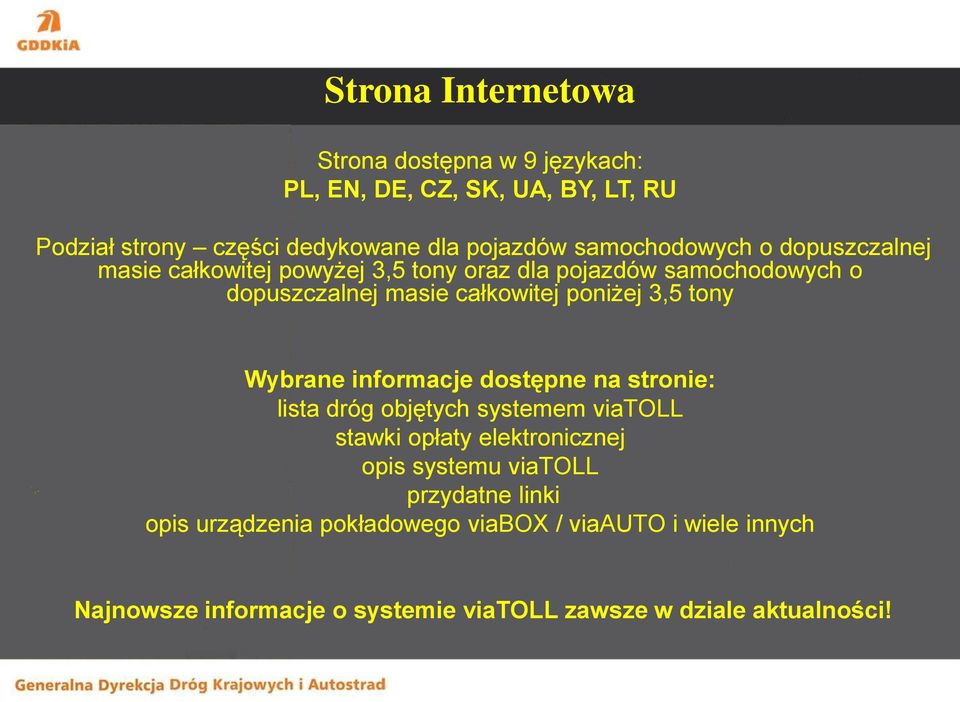 3,5 tony Wybrane informacje dostępne na stronie: lista dróg objętych systemem viatoll stawki opłaty elektronicznej opis systemu viatoll