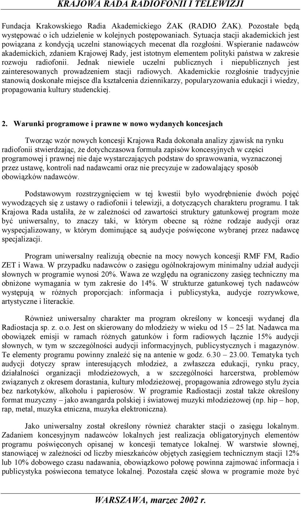 Wspieranie nadawców akademickich, zdaniem Krajowej Rady, jest istotnym elementem polityki państwa w zakresie rozwoju radiofonii.