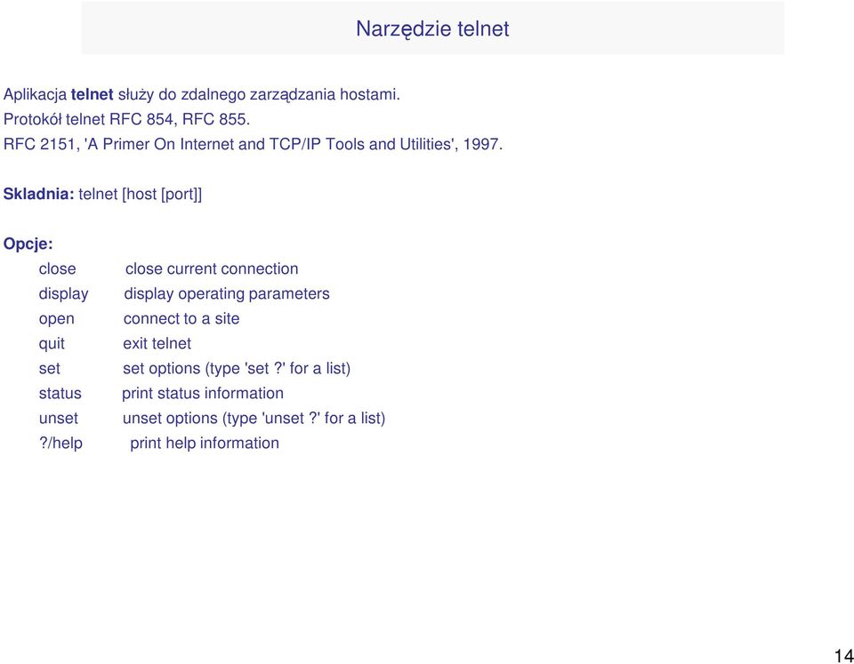 Skladnia: telnet [host [port]] Opcje: close close current connection display display operating parameters open connect