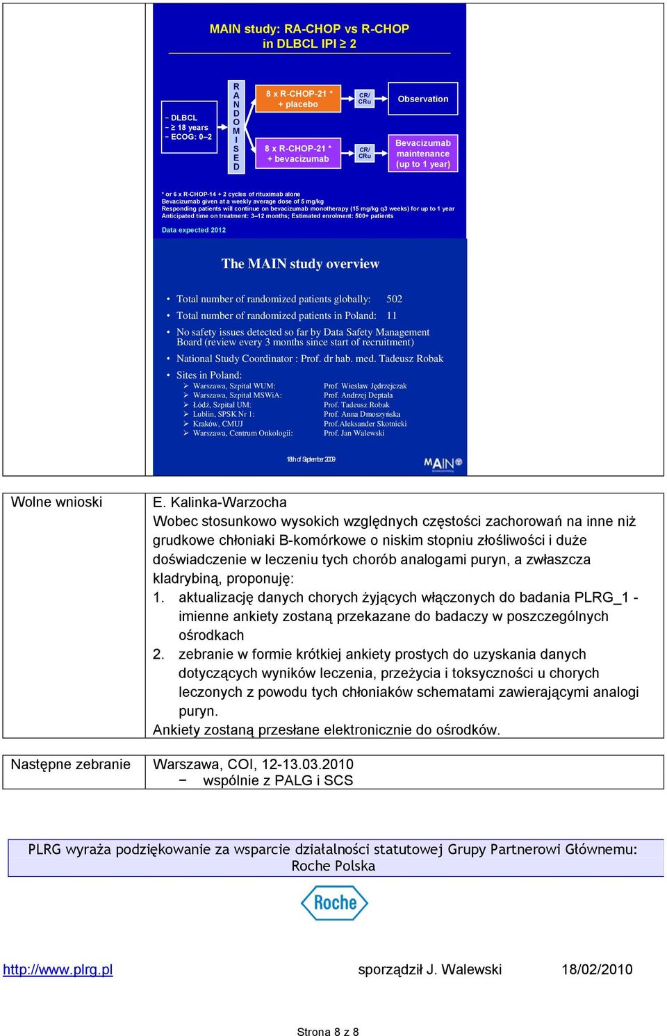 for up to 1 year Anticipated time on treatment: 3 12 months; Estimated enrolment: 500+ patients Data expected 2012 The MAIN study overview Total number of randomized patients globally: 502 Total