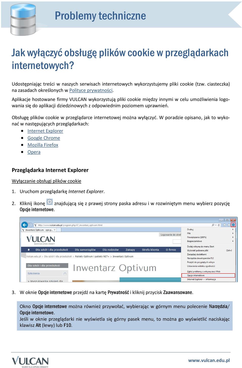 Aplikacje hostowane firmy VULCAN wykorzystują pliki cookie między innymi w celu umożliwienia logowania się do aplikacji dziedzinowych z odpowiednim poziomem uprawnień.