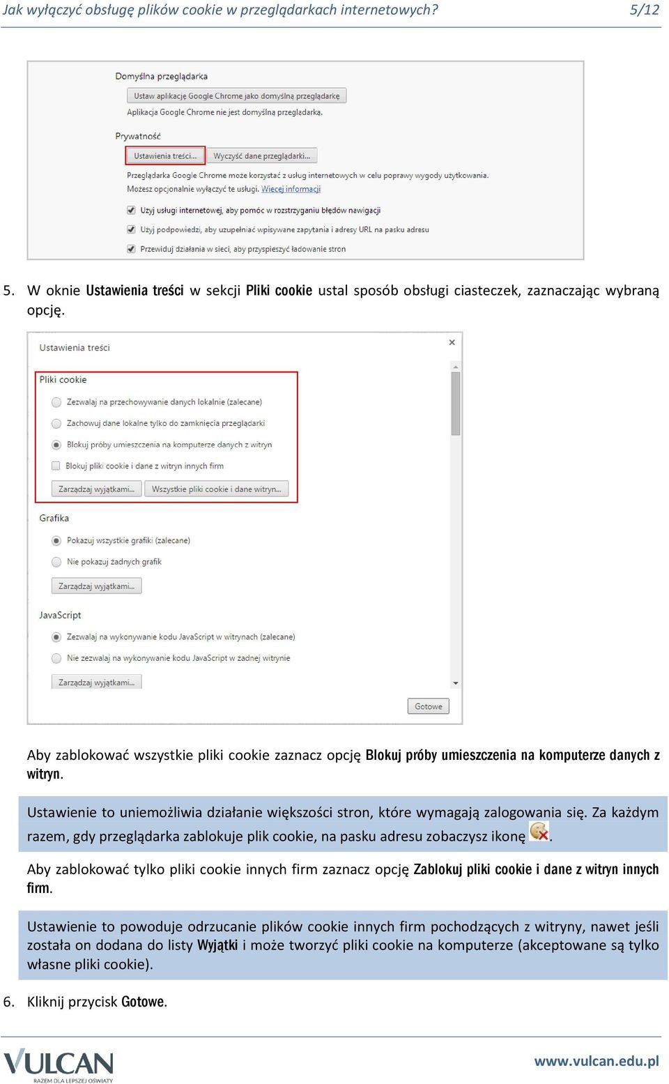 Za każdym razem, gdy przeglądarka zablokuje plik cookie, na pasku adresu zobaczysz ikonę. Aby zablokować tylko pliki cookie innych firm zaznacz opcję Zablokuj pliki cookie i dane z witryn innych firm.