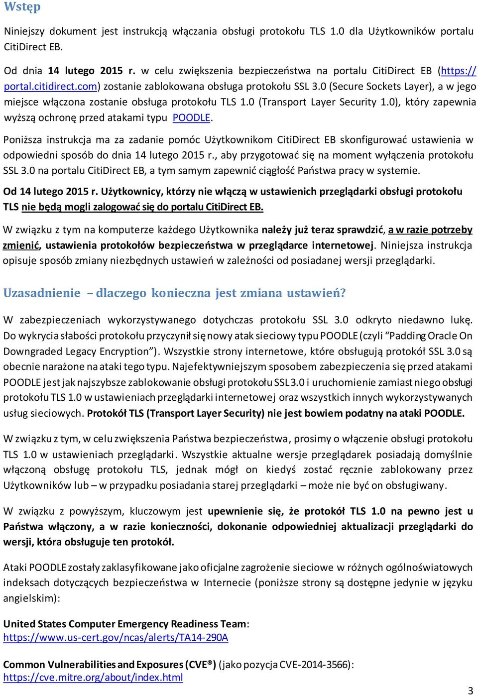 0 (Secure Sockets Layer), a w jego miejsce włączona zostanie obsługa protokołu TLS 1.0 (Transport Layer Security 1.0), który zapewnia wyższą ochronę przed atakami typu POODLE.