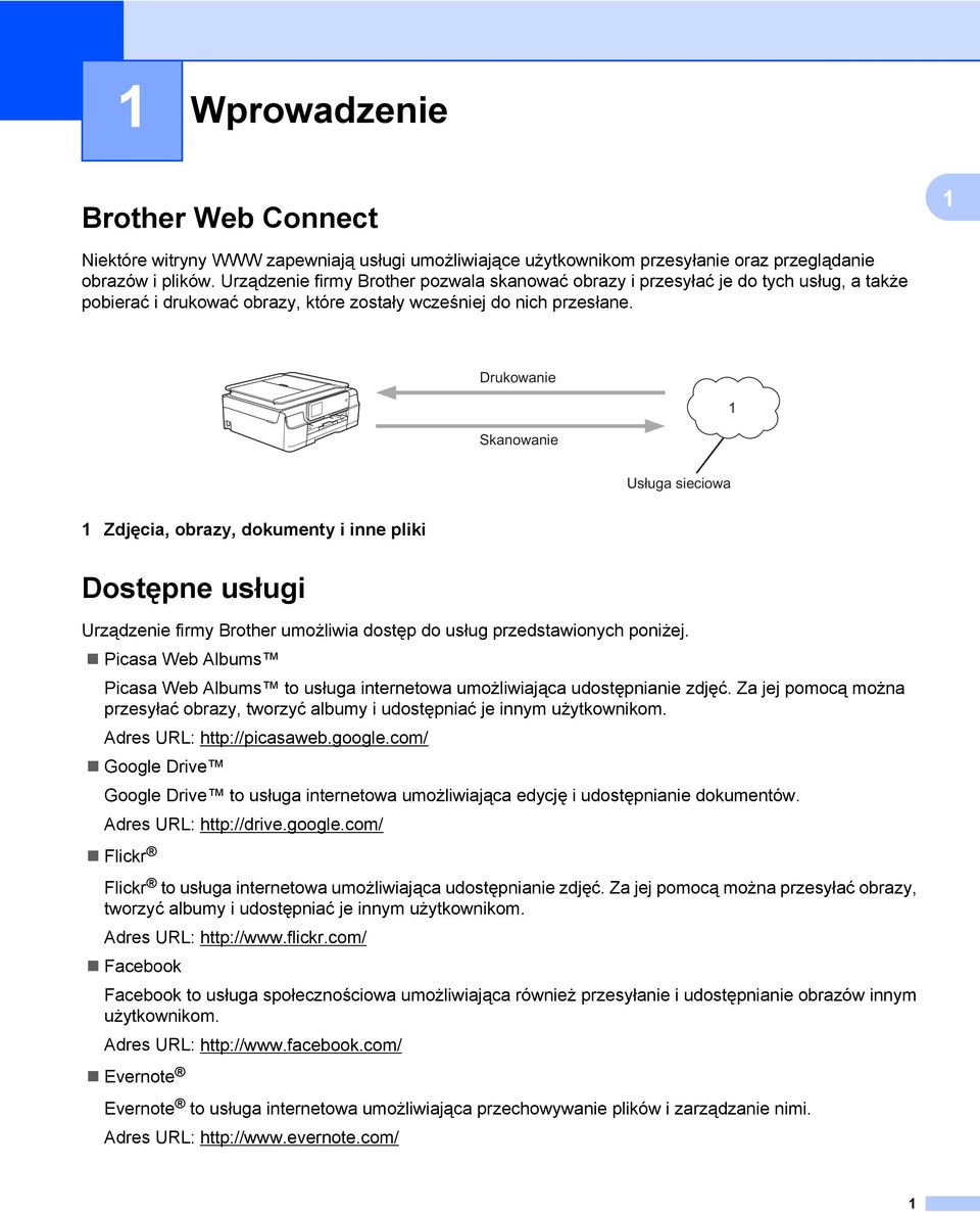 Drukowanie Skanowanie 1 Usługa sieciowa 1 Zdjęcia, obrazy, dokumenty i inne pliki Dostępne usługi Urządzenie firmy Brother umożliwia dostęp do usług przedstawionych poniżej.