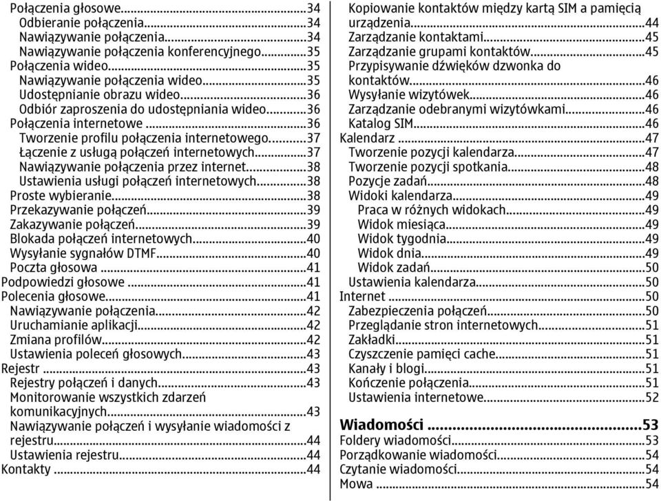..37 Nawiązywanie połączenia przez internet...38 Ustawienia usługi połączeń internetowych...38 Proste wybieranie...38 Przekazywanie połączeń...39 Zakazywanie połączeń.