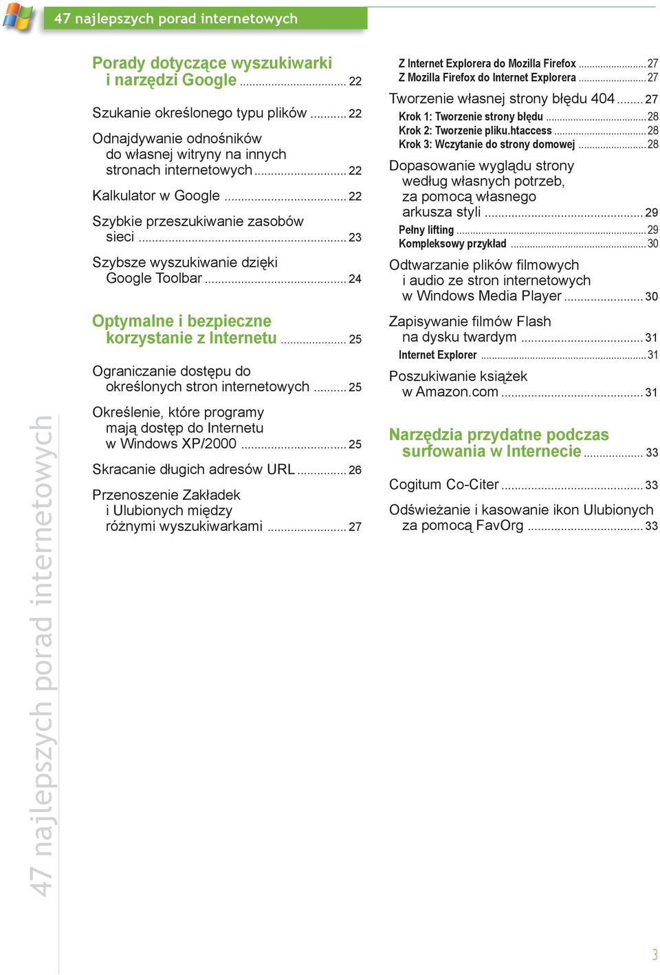 .. 25 Ograniczanie dostępu do określonych stron internetowych... 25 Określenie, które programy mają dostęp do Internetu w Windows XP/2000... 25 Skracanie długich adresów URL.