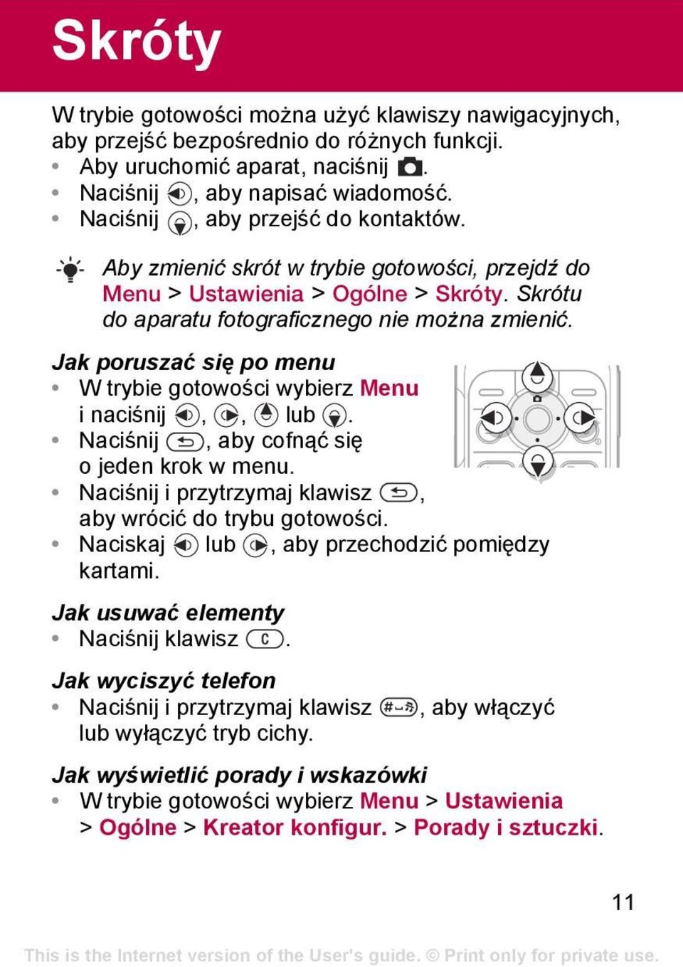 Jak poruszać się po menu W trybie gotowości wybierz Menu inaciśnij,, lub. Naciśnij, aby cofnąć się o jeden krok w menu. Naciśnij i przytrzymaj klawisz, aby wrócić do trybu gotowości.