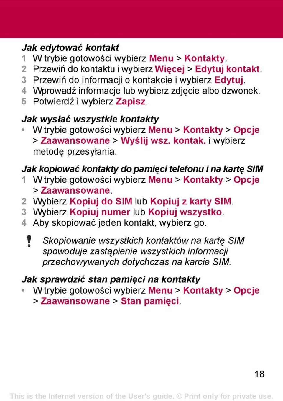 kontak. i wybierz metodę przesyłania. Jak kopiować kontakty do pamięci telefonu i na kartę SIM 1 W trybie gotowości wybierz Menu > Kontakty > Opcje > Zaawansowane.