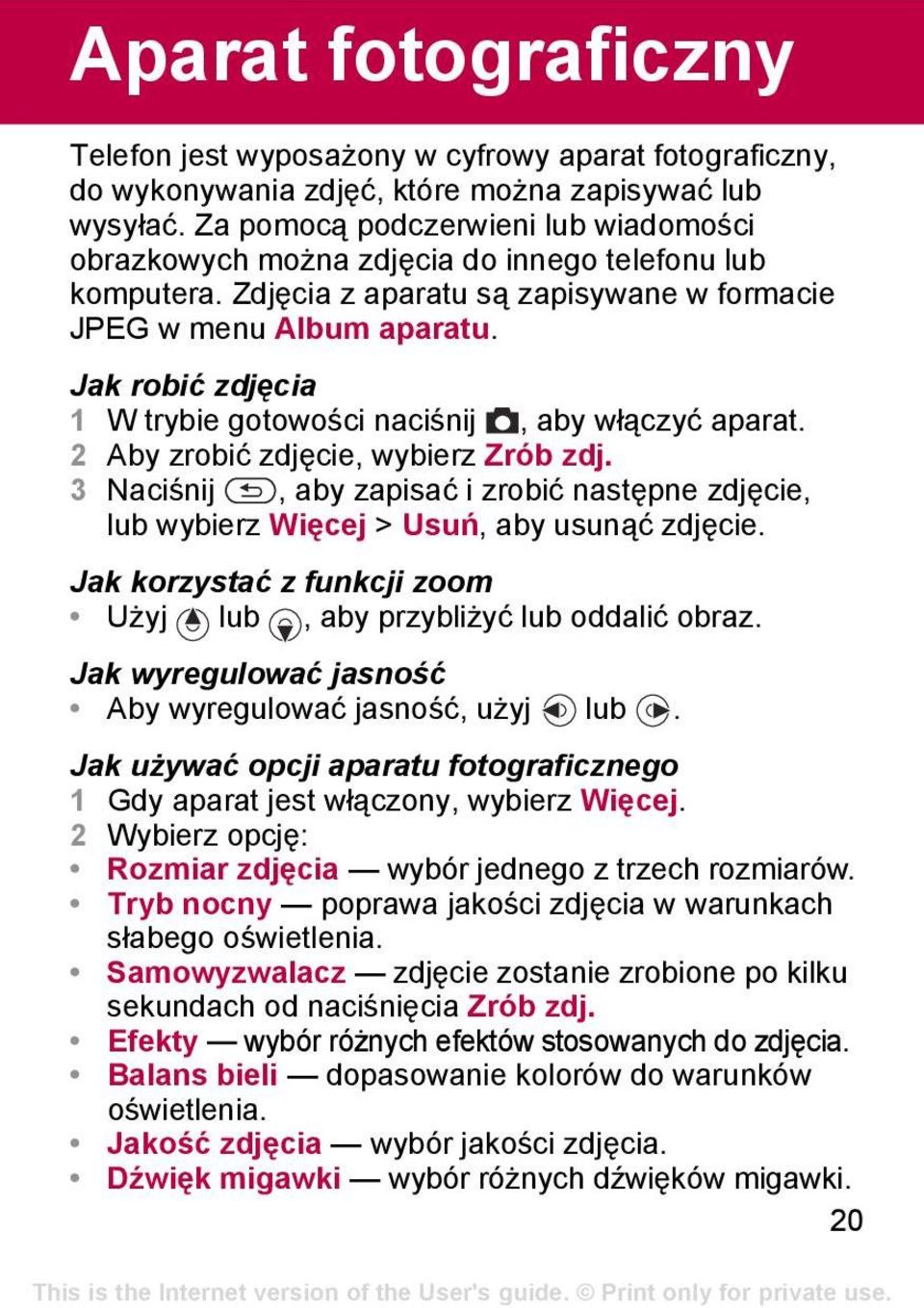 Jak robić zdjęcia 1 W trybie gotowości naciśnij, aby włączyć aparat. 2 Aby zrobić zdjęcie, wybierz Zrób zdj.