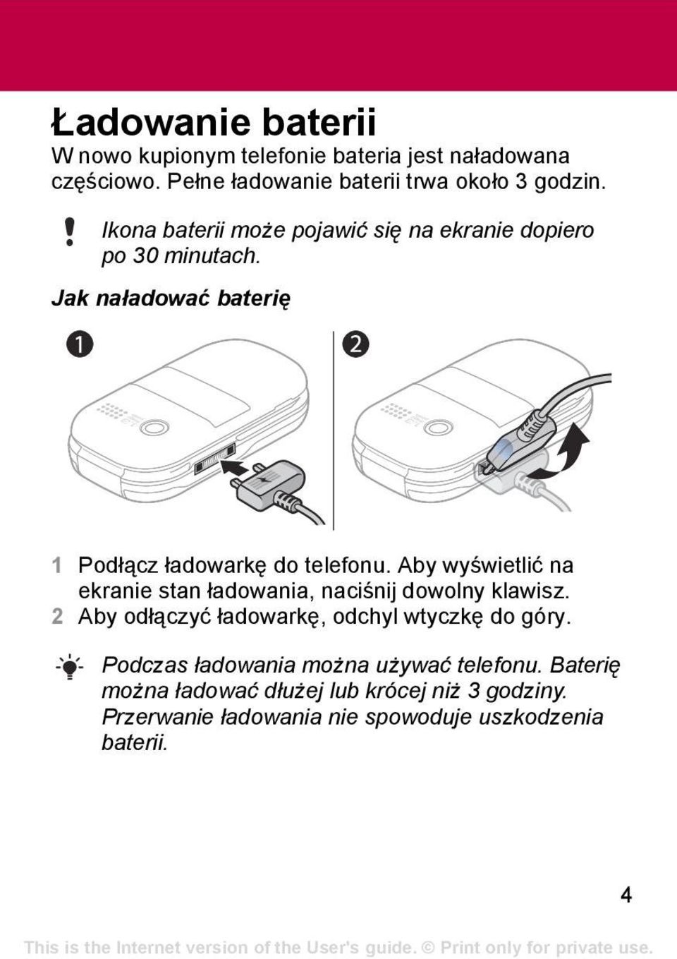 Aby wyświetlić na ekranie stan ładowania, naciśnij dowolny klawisz. 2 Aby odłączyć ładowarkę, odchyl wtyczkę do góry.