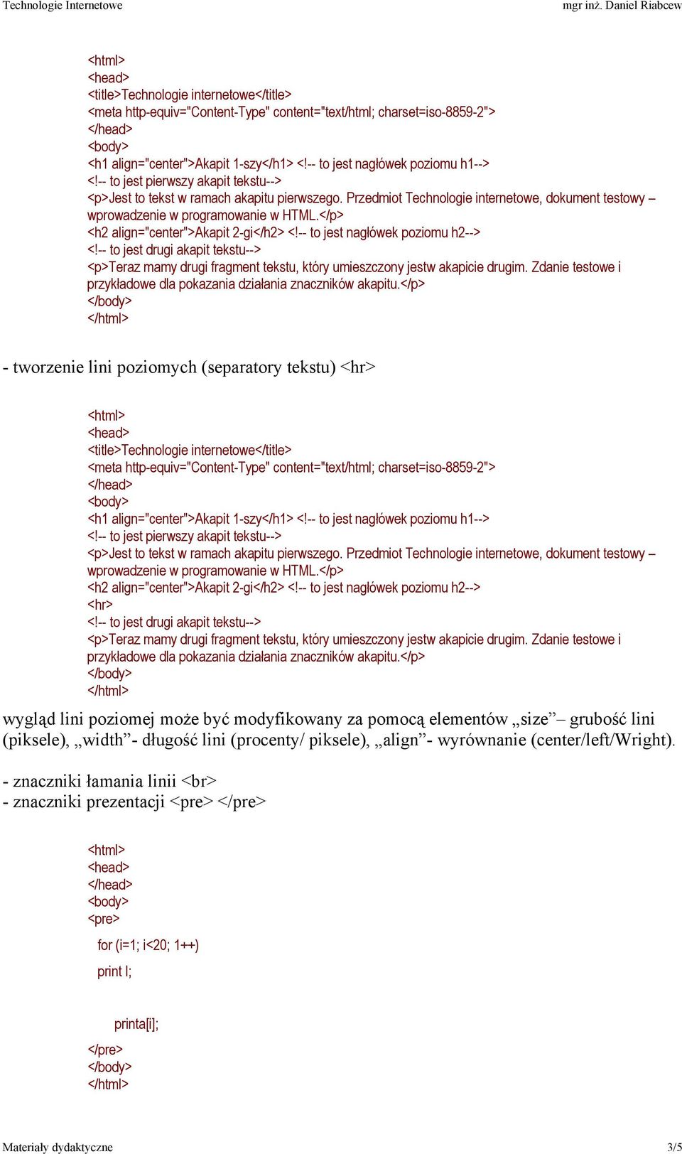 -- to jest drugi akapit tekstu--> <p>teraz mamy drugi fragment tekstu, który umieszczony jestw akapicie drugim. Zdanie testowe i przykładowe dla pokazania działania znaczników akapitu.