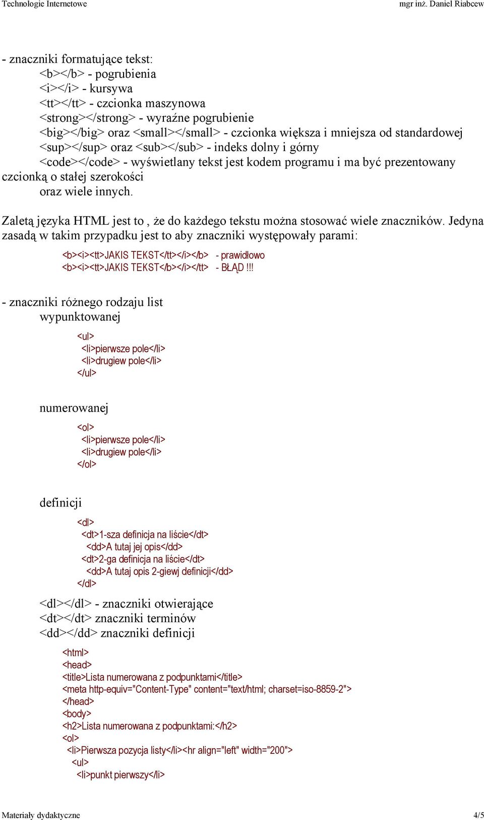 Zaletą języka HTML jest to, że do każdego tekstu można stosować wiele znaczników.