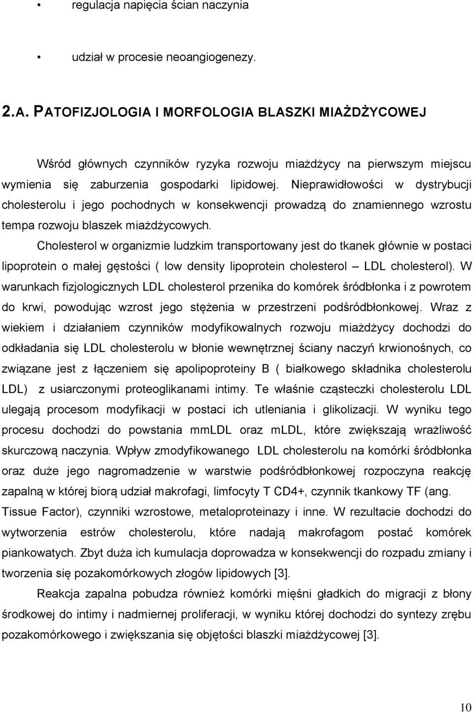 Nieprawidłowości w dystrybucji cholesterolu i jego pochodnych w konsekwencji prowadzą do znamiennego wzrostu tempa rozwoju blaszek miażdżycowych.