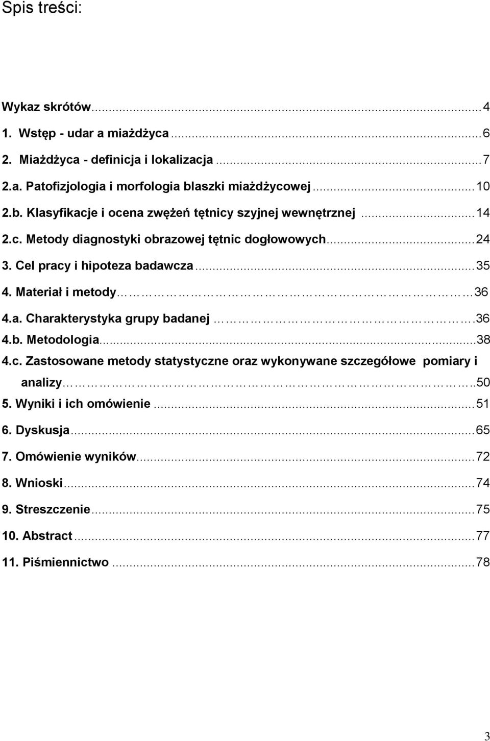 .. 35 4. Materiał i metody 36 4.a. Charakterystyka grupy badanej.36 4.b. Metodologia...38 4.c.