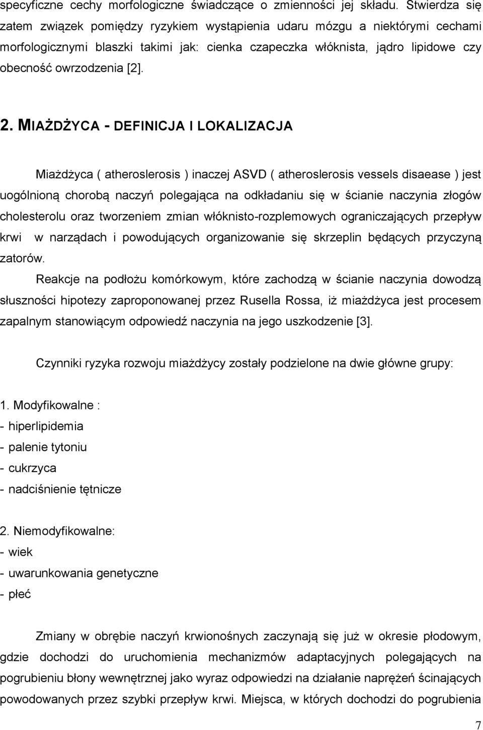 2. MIAŻDŻYCA - DEFINICJA I LOKALIZACJA Miażdżyca ( atheroslerosis ) inaczej ASVD ( atheroslerosis vessels disaease ) jest uogólnioną chorobą naczyń polegająca na odkładaniu się w ścianie naczynia