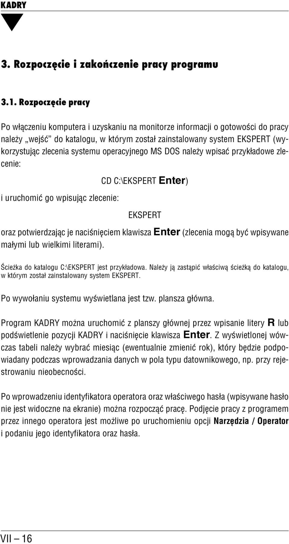 systemu operacyjnego MS DOS należy wpisać przykładowe zle cenie: i uruchomić go wpisując zlecenie: CD C:\EKSPERT Enter) EKSPERT oraz potwierdzając je naciśnięciem klawisza Enter (zlecenia mogą być