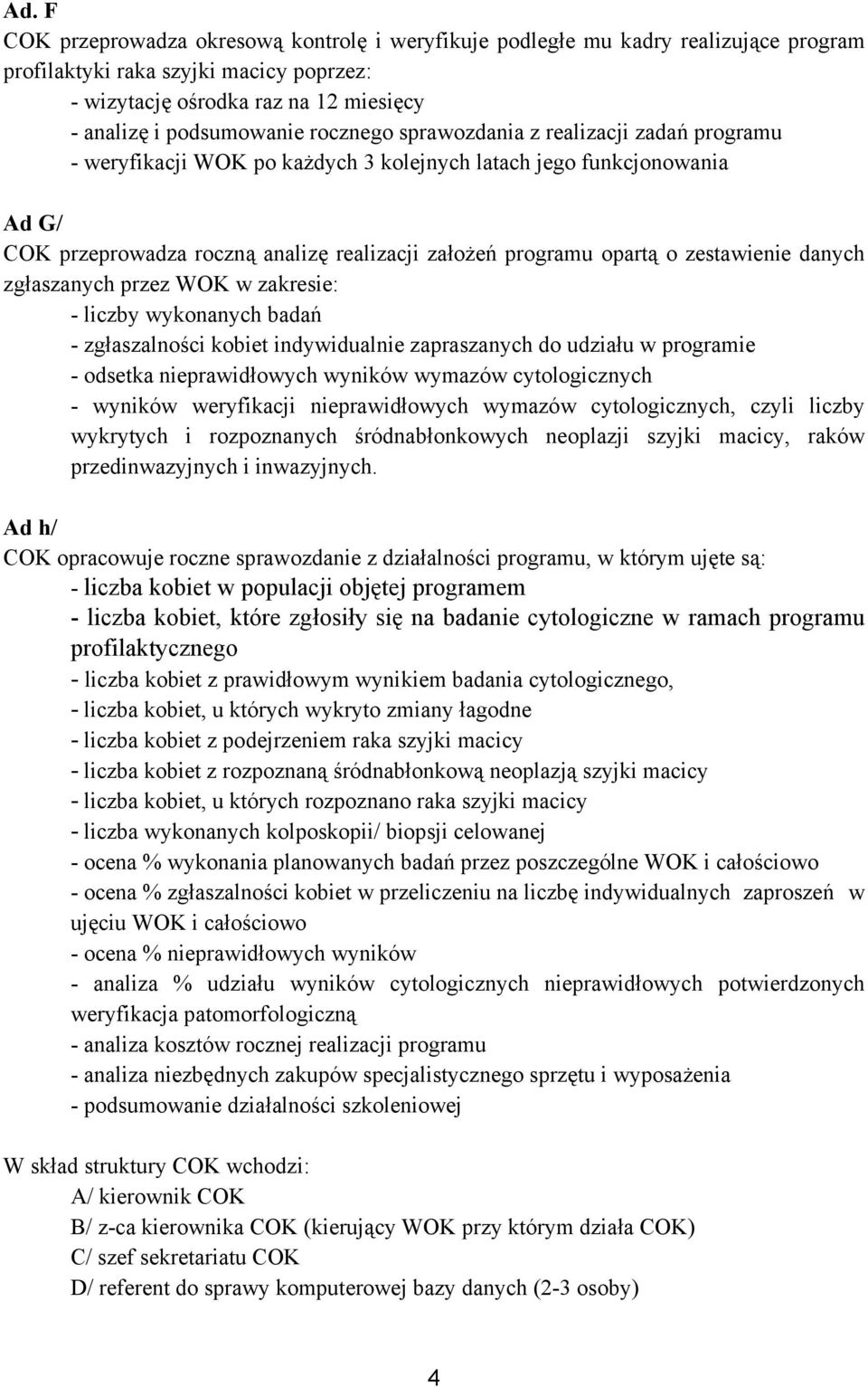 zestawienie danych zgłaszanych przez WOK w zakresie: - liczby wykonanych badań - zgłaszalności kobiet indywidualnie zapraszanych do udziału w programie - odsetka nieprawidłowych wyników wymazów