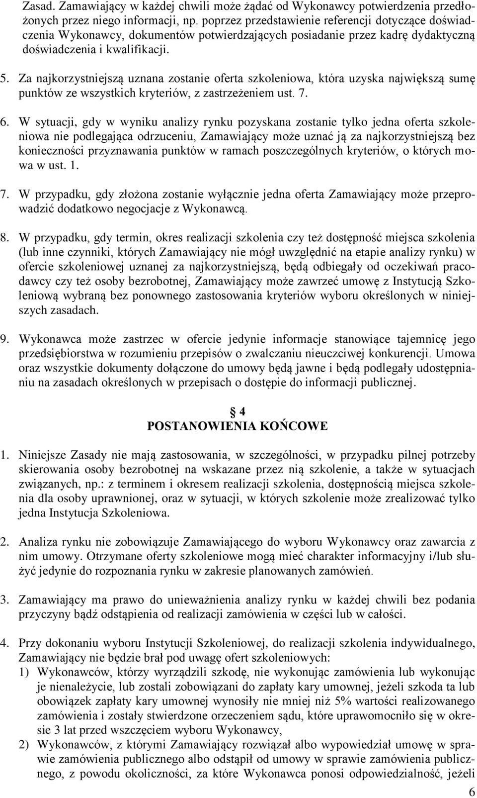 Za najkorzystniejszą uznana zostanie oferta szkoleniowa, która uzyska największą sumę punktów ze wszystkich kryteriów, z zastrzeżeniem ust. 7. 6.