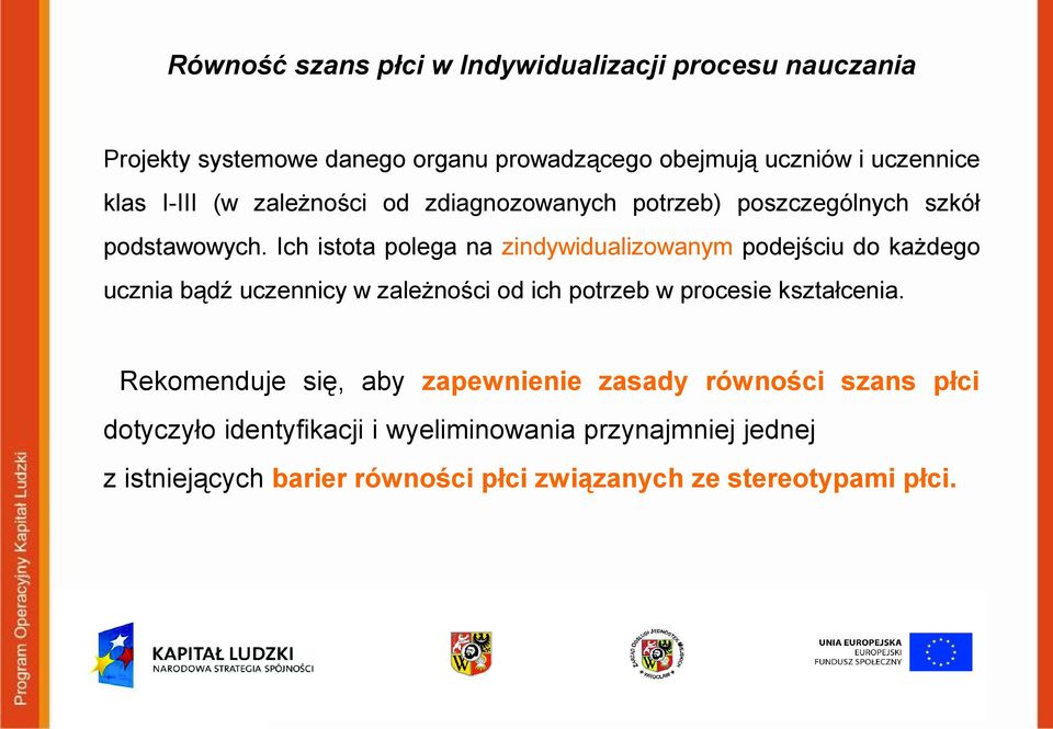 Ich istota polega na zindywidualizowanym podejściu do każdego ucznia bądź uczennicy w zależności od ich potrzeb w procesie kształcenia.