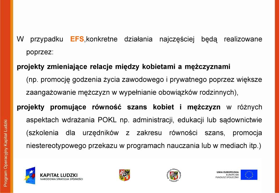 promocję godzenia życia zawodowego i prywatnego poprzez większe zaangażowanie mężczyzn w wypełnianie obowiązków rodzinnych),