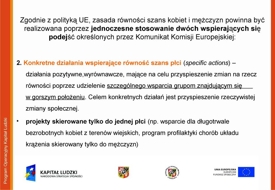 Konkretne działania wspierające równość szans płci (specific actions) działania pozytywne,wyrównawcze, mające na celu przyspieszenie zmian na rzecz równości poprzez udzielenie