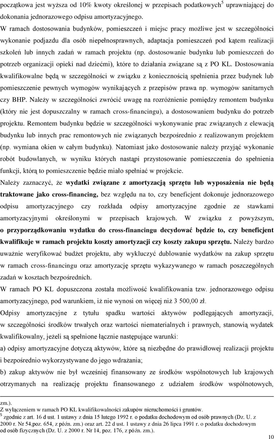 zadań w ramach projektu (np. dostosowanie budynku lub pomieszczeń do potrzeb organizacji opieki nad dziećmi), które to działania związane są z PO KL.