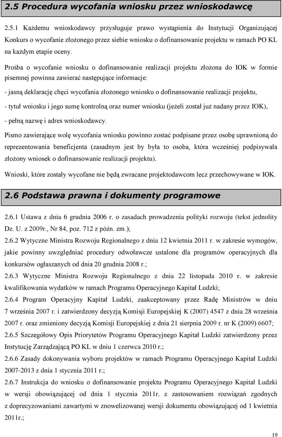 dofinansowanie realizacji projektu, - tytuł wniosku i jego sumę kontrolną oraz numer wniosku (jeżeli został już nadany przez IOK), - pełną nazwę i adres wnioskodawcy.