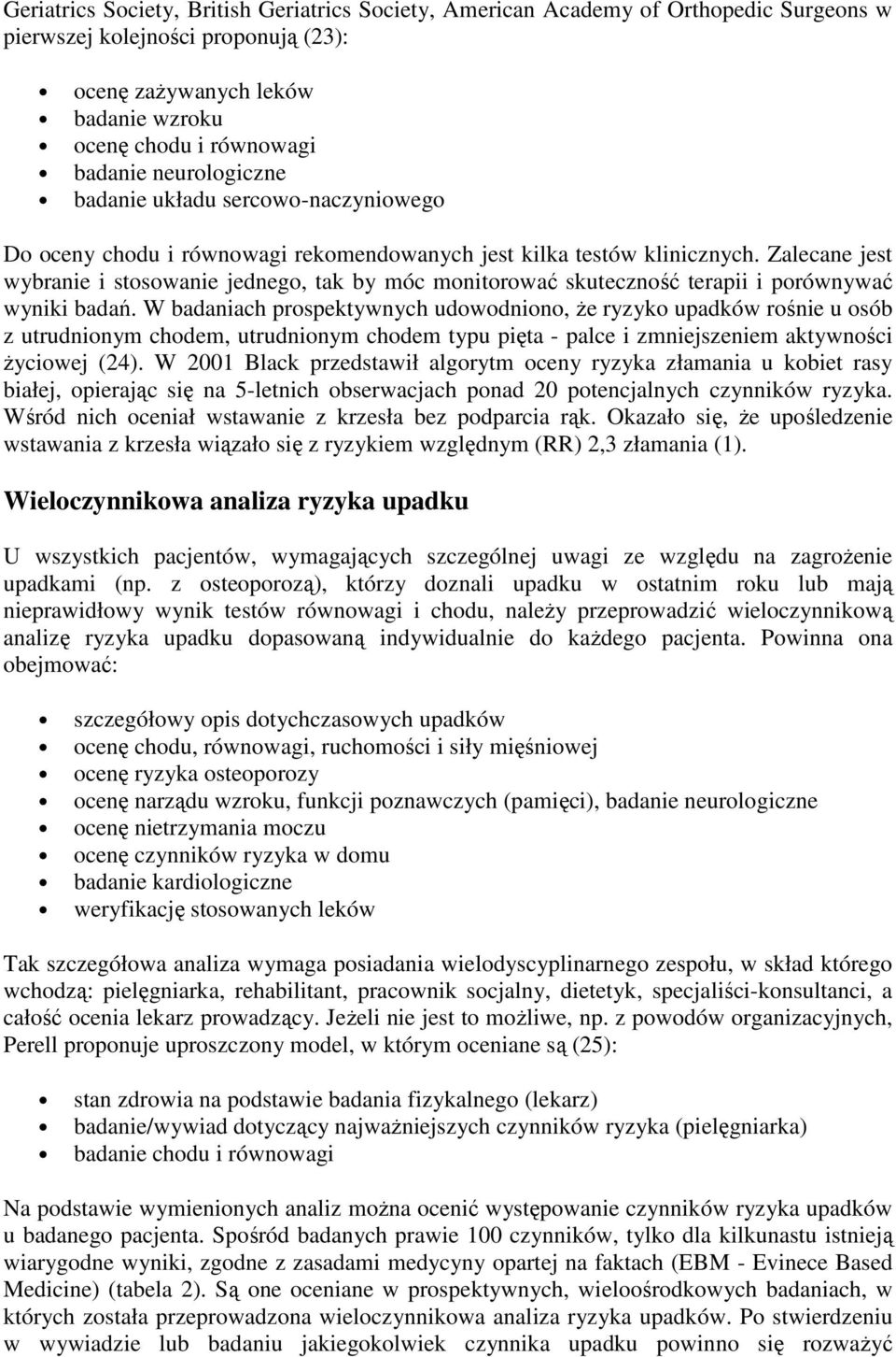 Zalecane jest wybranie i stosowanie jednego, tak by móc monitorować skuteczność terapii i porównywać wyniki badań.