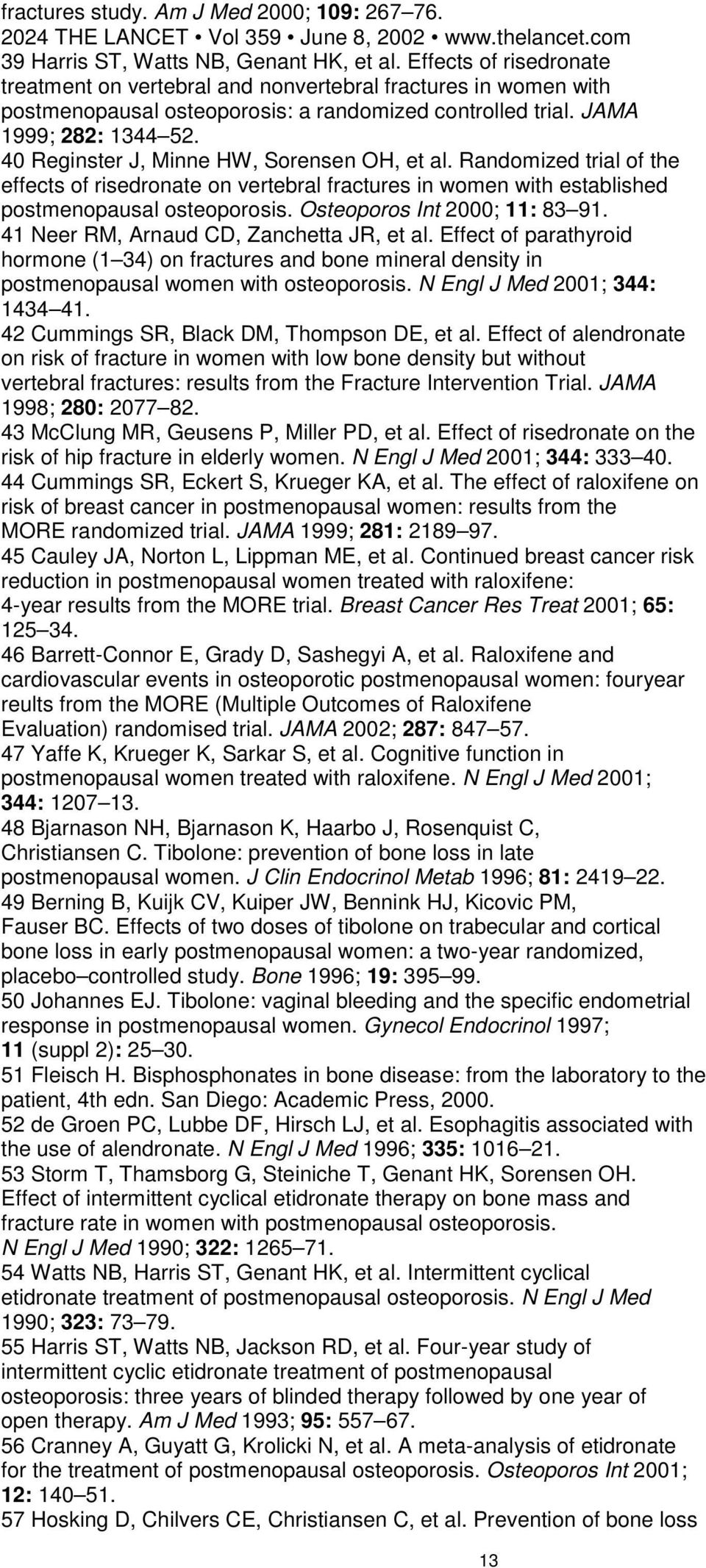 40 Reginster J, Minne HW, Sorensen OH, et al. Randomized trial of the effects of risedronate on vertebral fractures in women with established postmenopausal osteoporosis.