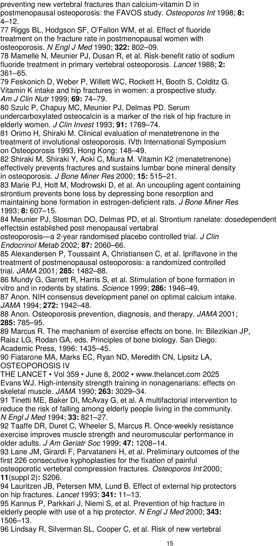 Risk-benefit ratio of sodium fluoride treatment in primary vertebral osteoporosis. Lancet 1988; 2: 361 65. 79 Feskonich D, Weber P, Willett WC, Rockett H, Booth S, Colditz G.