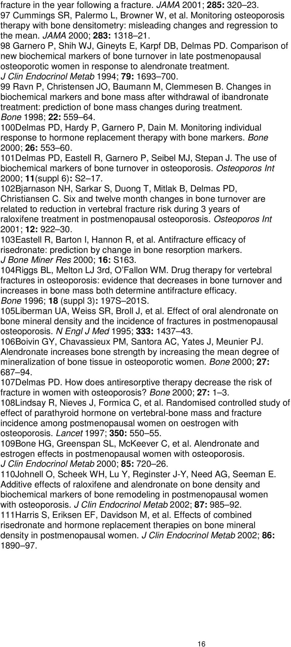 Comparison of new biochemical markers of bone turnover in late postmenopausal osteoporotic women in response to alendronate treatment. J Clin Endocrinol Metab 1994; 79: 1693 700.