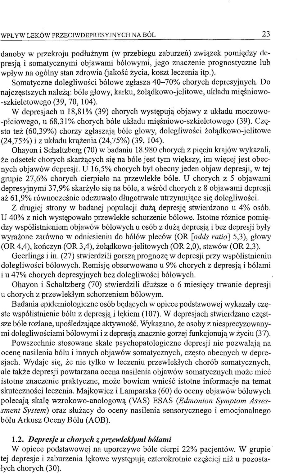 Do naj częstszych należą: bóle głowy, karku, żołądkowo-jelitowe, układu mięśniowo -szkieletowego (39, 70, 104).