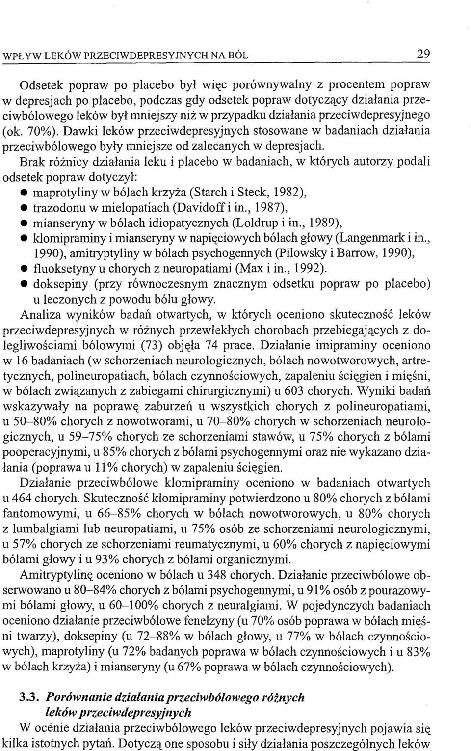 Brak różnicy działania leku i placebo w badaniach, w których autorzy podali odsetek popraw dotyczył: maprotyliny w bólach krzyża (Starch i Steck, 1982), trazodonu w mielopatiach (Davidoffi in.
