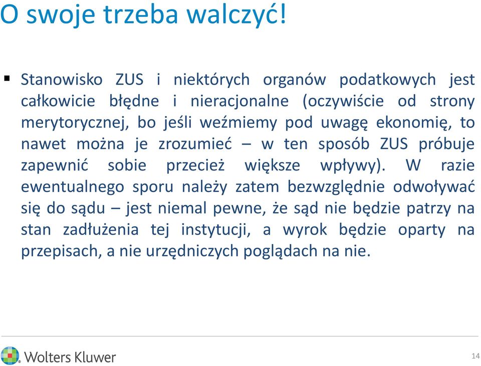 jeśli weźmiemy pod uwagę ekonomię, to nawet można je zrozumieć w ten sposób ZUS próbuje zapewnić sobie przecież większe wpływy).