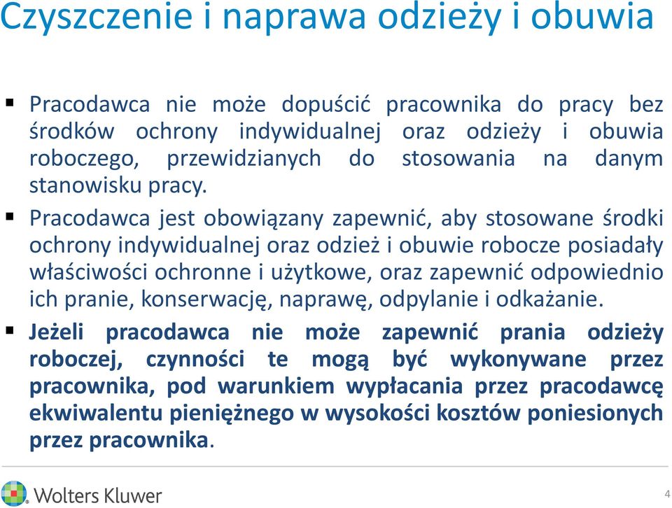 Pracodawca jest obowiązany zapewnić, aby stosowane środki ochrony indywidualnej oraz odzież i obuwie robocze posiadały właściwości ochronne i użytkowe, oraz zapewnić