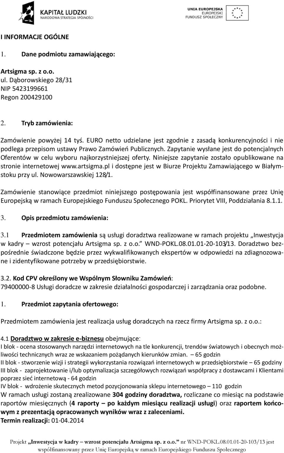 Zapytanie wysłane jest do potencjalnych Oferentów w celu wyboru najkorzystniejszej oferty. Niniejsze zapytanie zostało opublikowane na stronie internetowej www.artsigma.