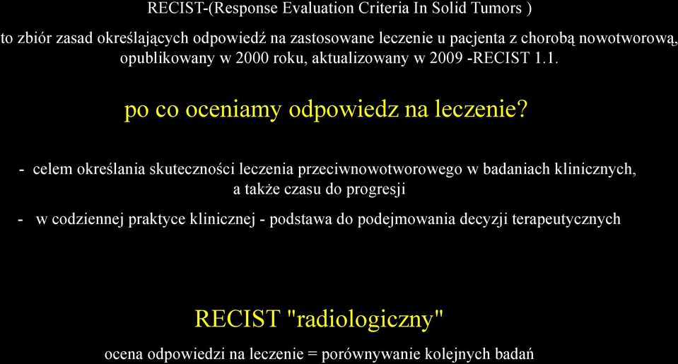 - celem określania skuteczności leczenia przeciwnowotworowego w badaniach klinicznych, a także czasu do progresji - w codziennej