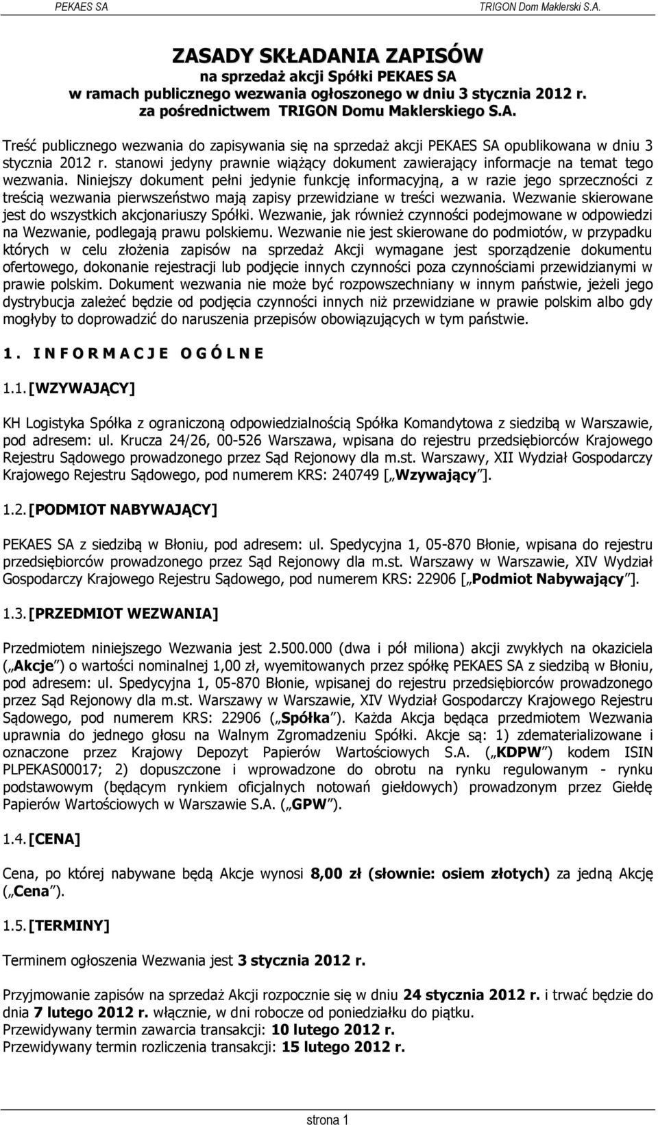 Niniejszy dokument pełni jedynie funkcję informacyjną, a w razie jego sprzeczności z treścią wezwania pierwszeństwo mają zapisy przewidziane w treści wezwania.