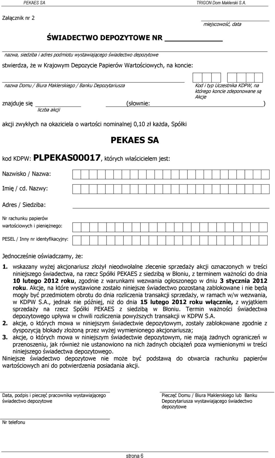 nominalnej 0,10 zł każda, Spółki PEKAES SA kod KDPW: PLPEKAS00017, których właścicielem jest: Imię / cd.