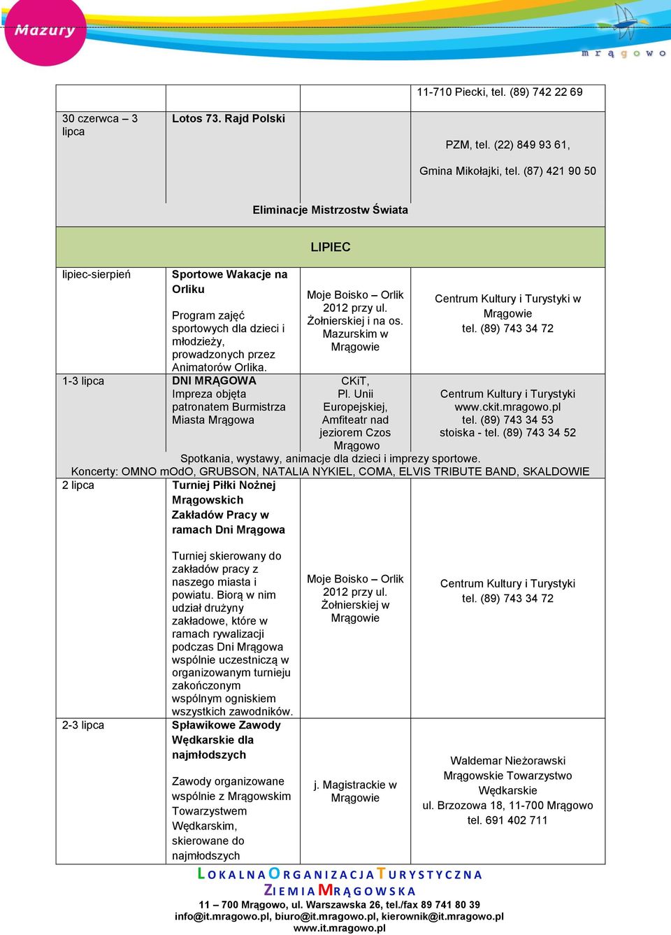 1-3 lipca DNI MRĄGOWA Impreza objęta patronatem Burmistrza Miasta Mrągowa Moje Boisko Orlik 2012 przy ul. Żołnierskiej i na os. Mazurskim w, Pl.