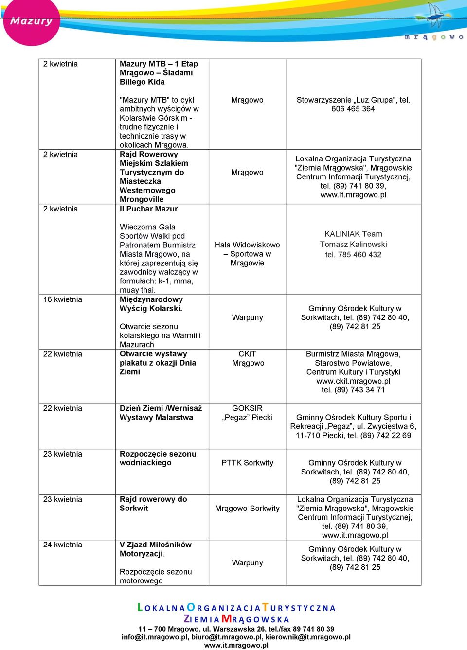 zaprezentują się zawodnicy walczący w formułach: k-1, mma, muay thai. 16 kwietnia Międzynarodowy Wyścig Kolarski.