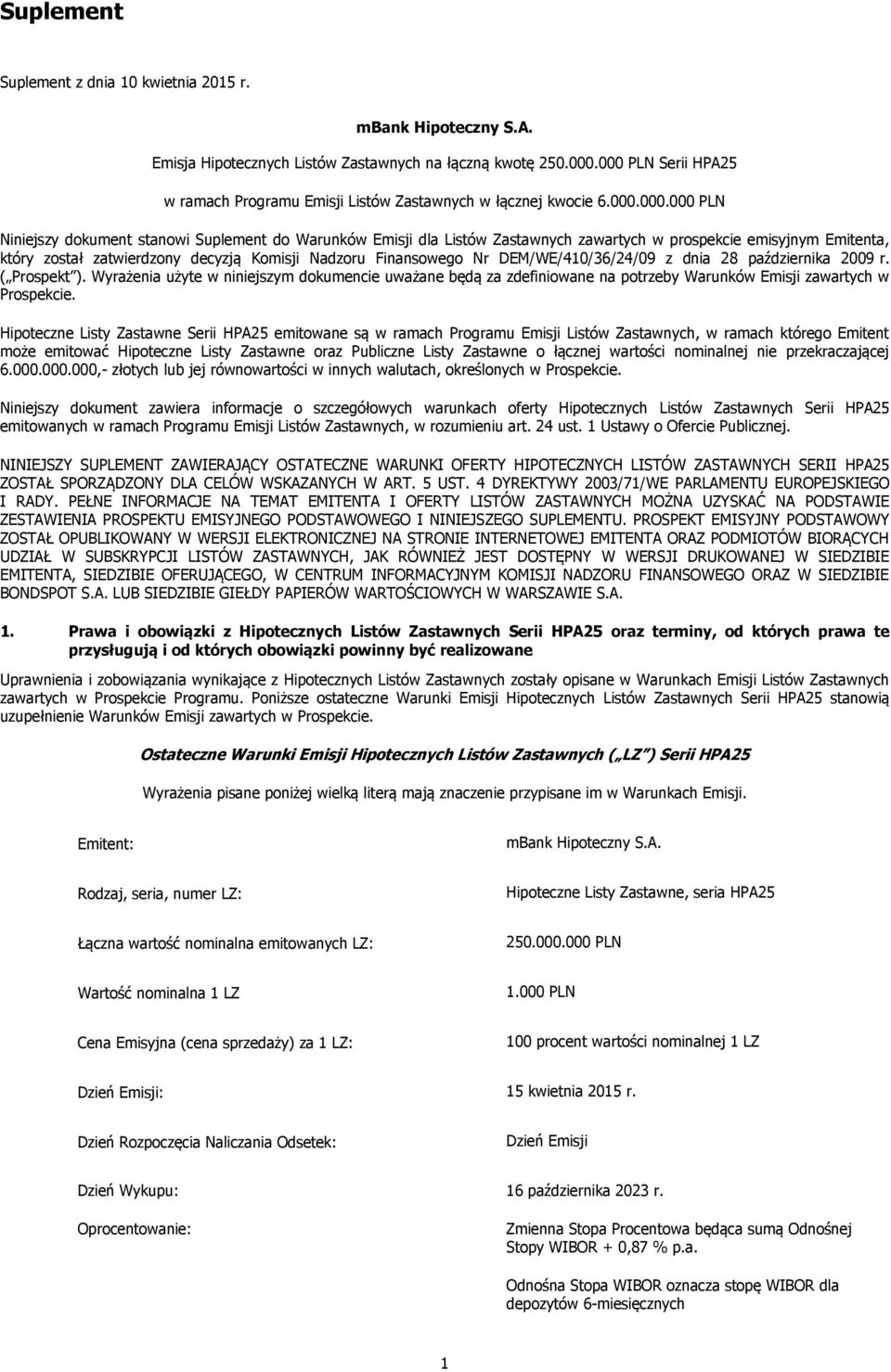 emisyjnym Emitenta, który został zatwierdzony decyzją Komisji Nadzoru Finansowego Nr DEM/WE/410/36/24/09 z dnia 28 października 2009 r. ( Prospekt ).