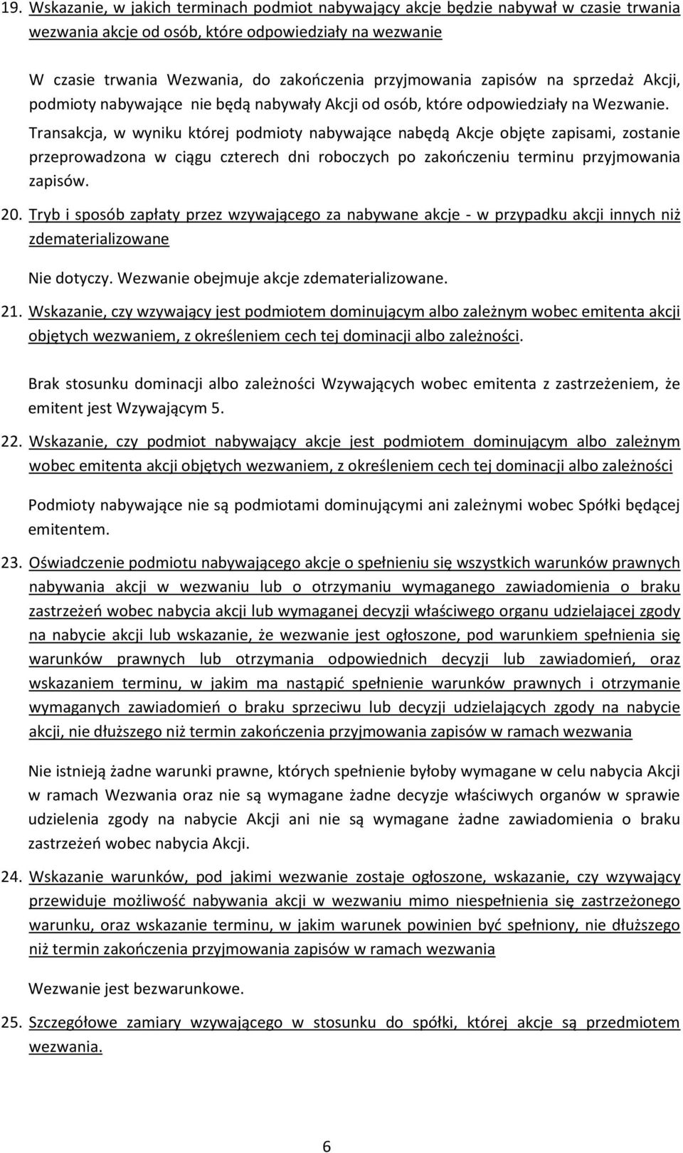 Transakcja, w wyniku której podmioty nabywające nabędą Akcje objęte zapisami, zostanie przeprowadzona w ciągu czterech dni roboczych po zakończeniu terminu przyjmowania zapisów. 20.