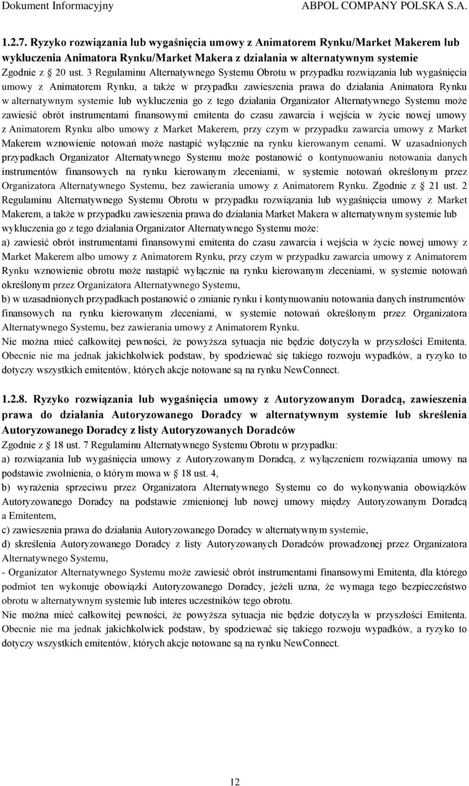 systemie lub wykluczenia go z tego działania Organizator Alternatywnego Systemu może zawiesić obrót instrumentami finansowymi emitenta do czasu zawarcia i wejścia w życie nowej umowy z Animatorem