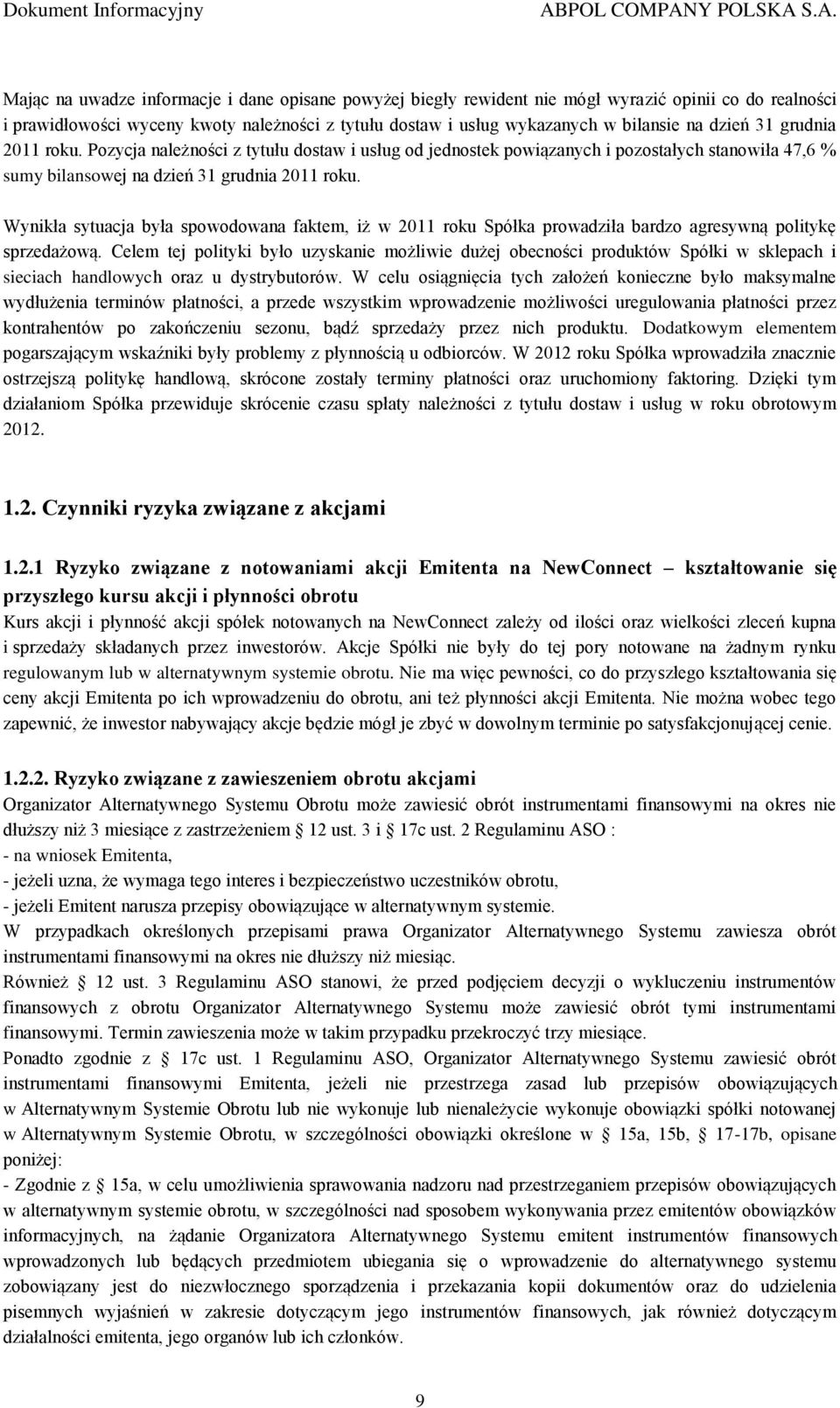 Wynikła sytuacja była spowodowana faktem, iż w 2011 roku Spółka prowadziła bardzo agresywną politykę sprzedażową.