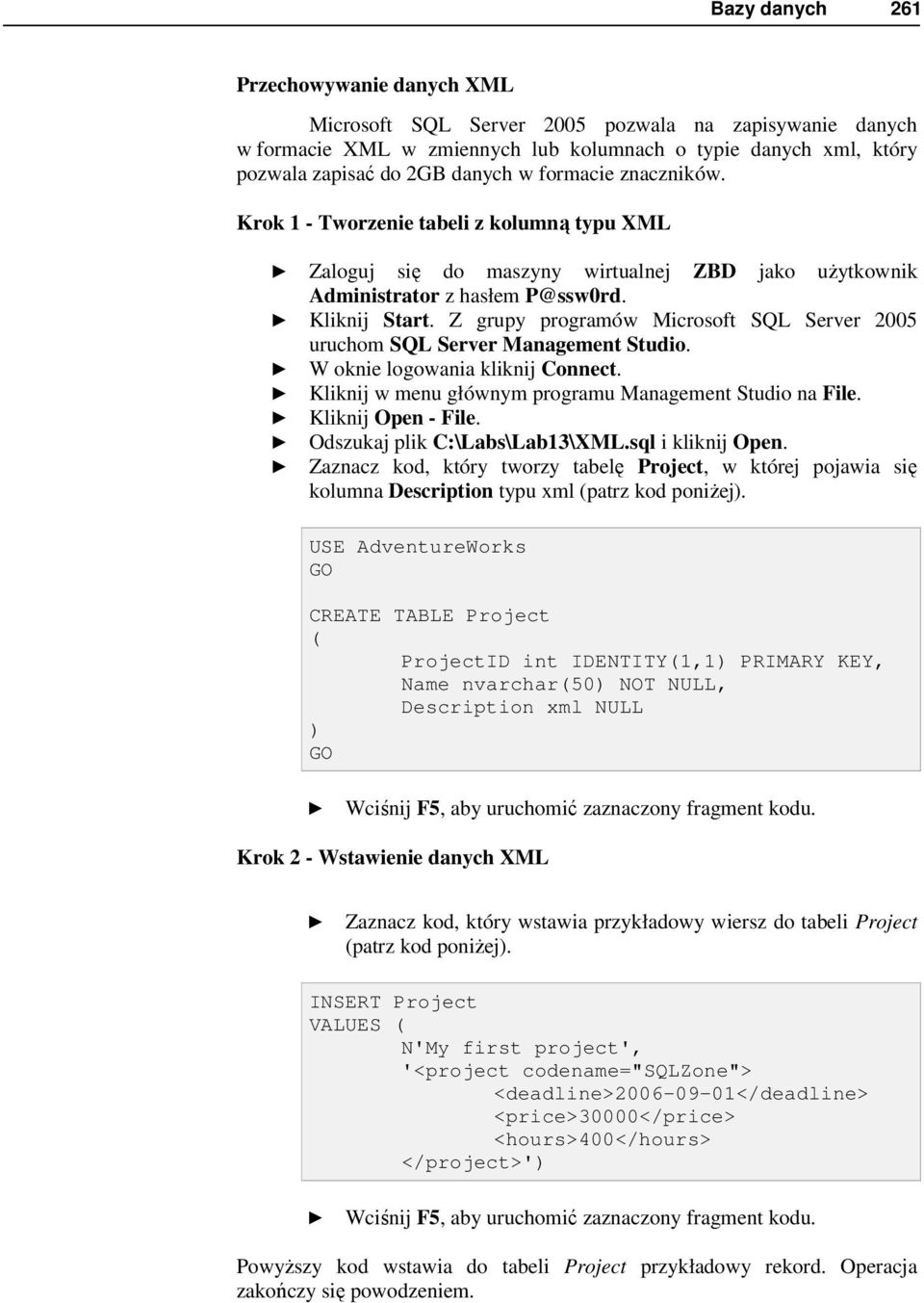 Z grupy programów Microsoft SQL Server 2005 uruchom SQL Server Management Studio. W oknie logowania kliknij Connect. Kliknij w menu głównym programu Management Studio na File. Kliknij Open - File.